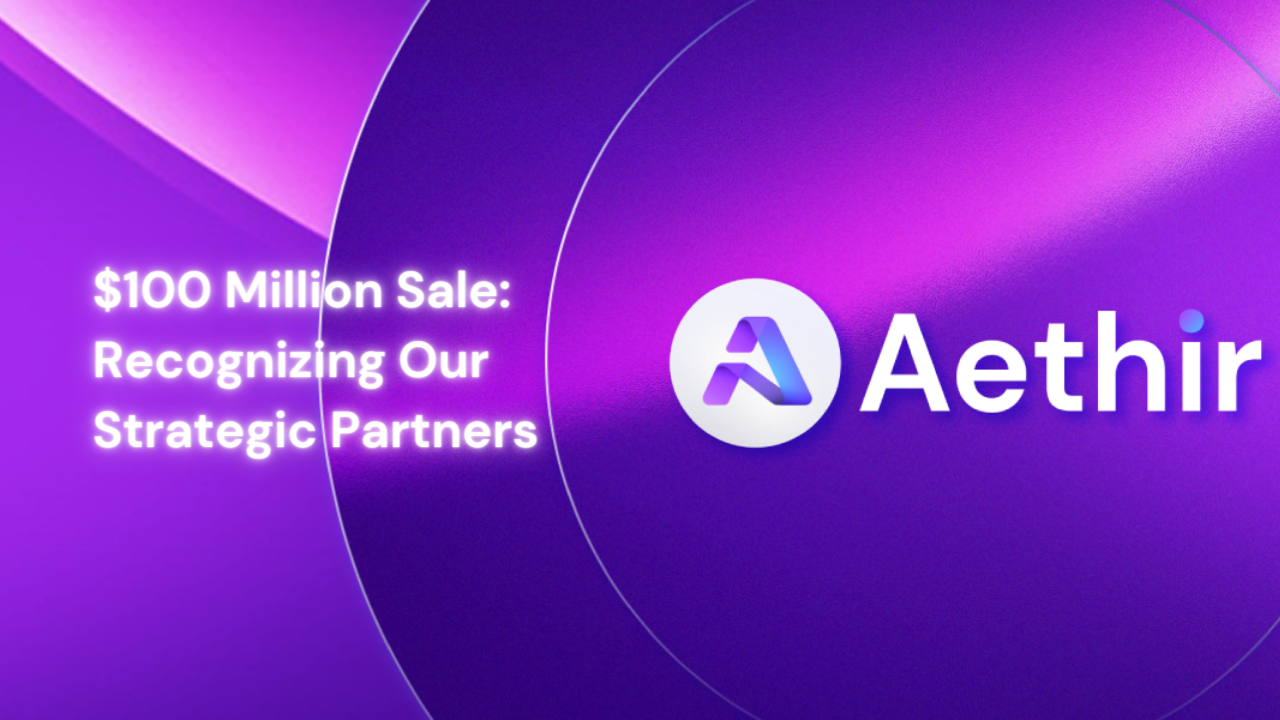Aethir 100: With a $100M Sale, Recognizing Our 100+ Global Community Partners
