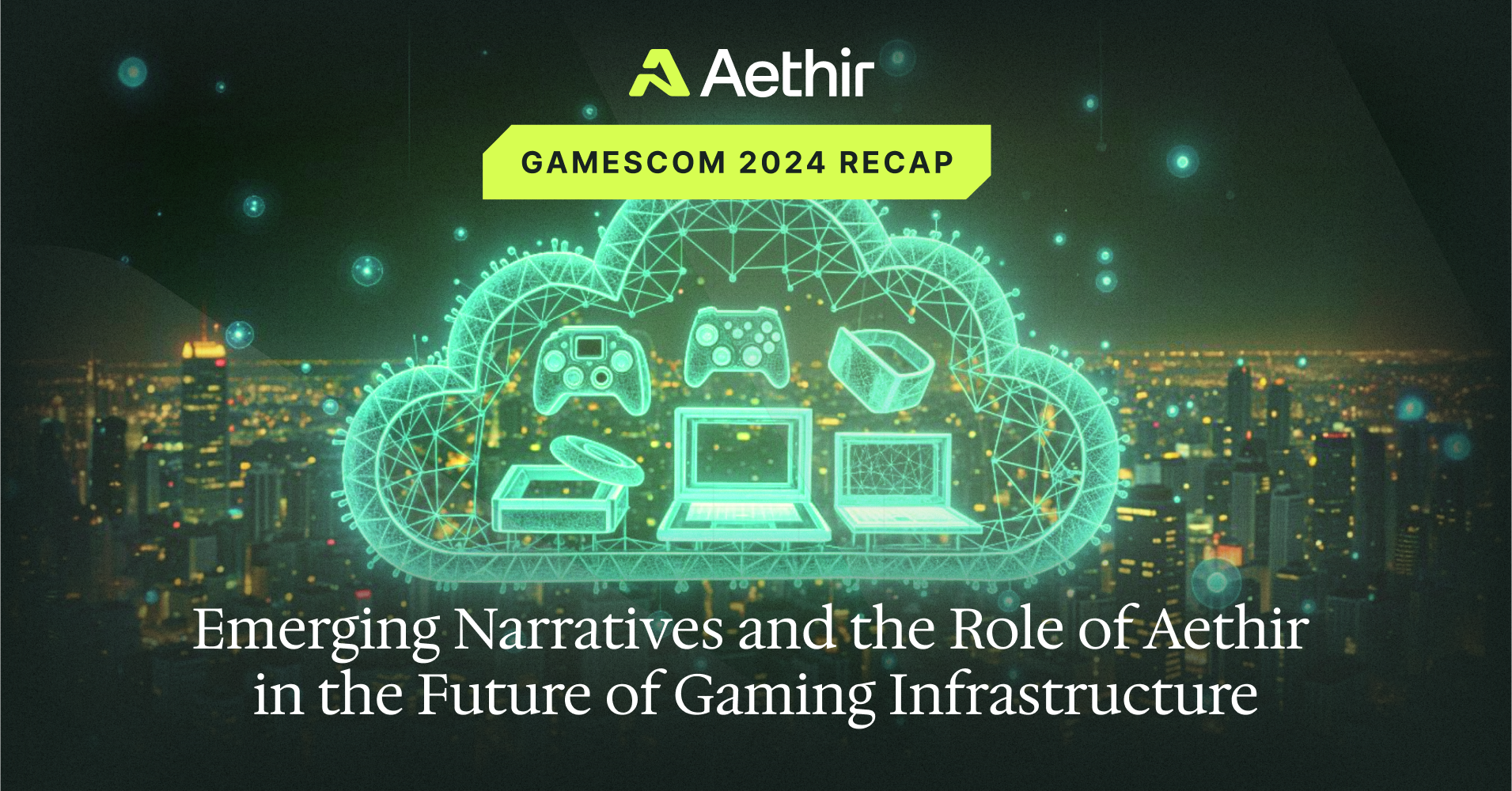Gamescom 2024 Recap: Emerging Narratives and the Role of Aethir in the Future of Gaming Infrastructure